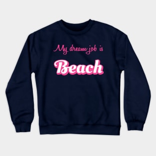 My Dream Job is Beach Crewneck Sweatshirt